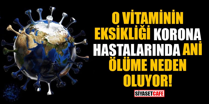 O vitaminin eksikliği korona hastalarında ani ölüme neden oluyor