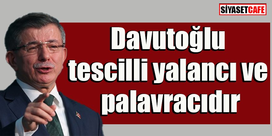 MHP'li Semih Yalçın: "Davutoğlu tescilli yalancı ve palavracıdır"