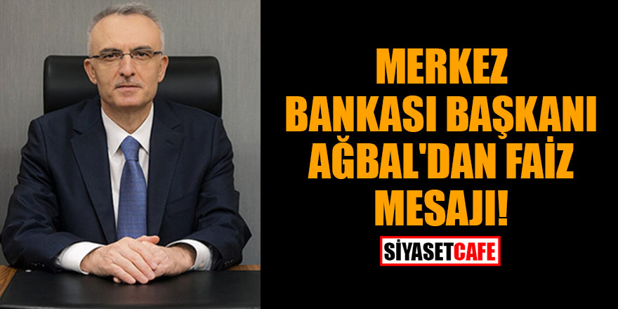 Merkez Bankası Başkanı Ağbal'dan faiz mesajı