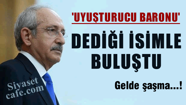 Kılıçdaroğlu, 'uyuşturucu baronu' dediği isimle buluştu