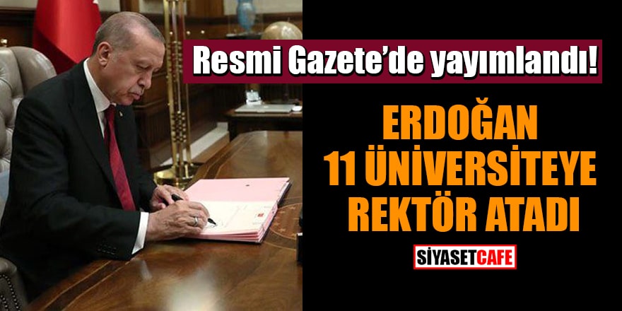 Resmi Gazete'de yayımlandı! Erdoğan, 11 üniversiteye rektör atadı