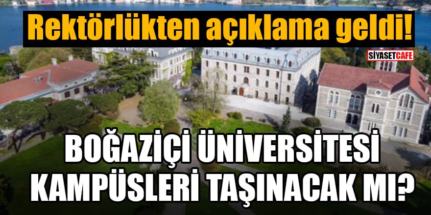 Rektörlükten açıklama geldi! Boğaziçi Üniversitesi kampüsleri taşınacak mı?