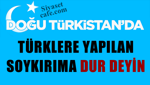 Doğu Türkistan'da Türklere Yapılan Soykırıma Dur Deyin