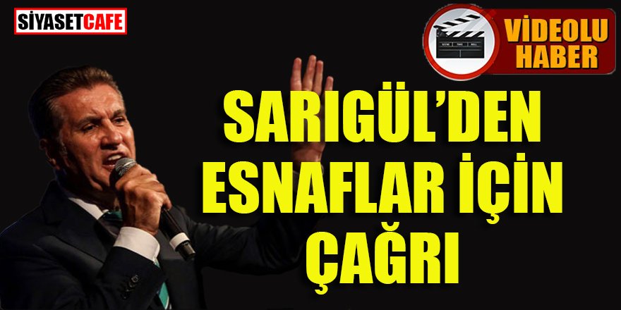 Mustafa Sarıgül'den esnaflar için çağrı
