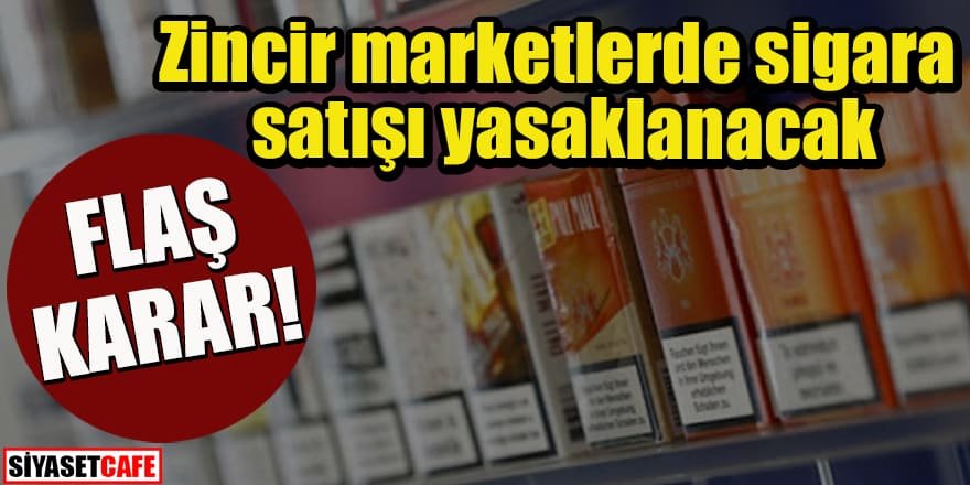 Yeni kural: Zincir marketlerde sigara satışı yasaklanacak
