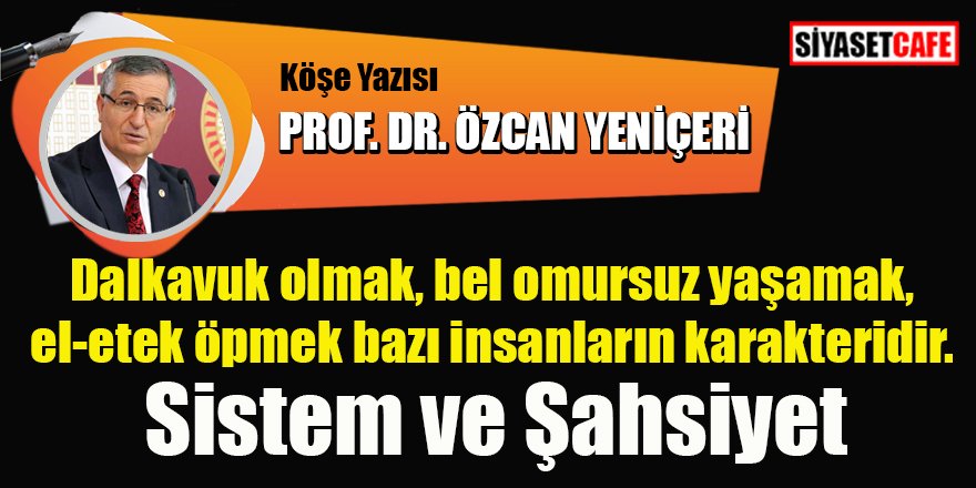 Prof. Dr. Özcan YENİÇERİ yazdı: Siyaset ve Şahsiyet
