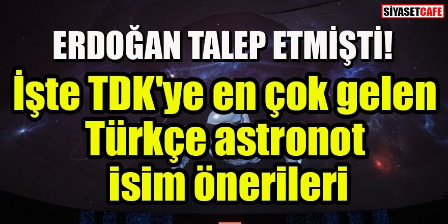 TDK'ye en çok gelen Türkçe astronot isim önerileri