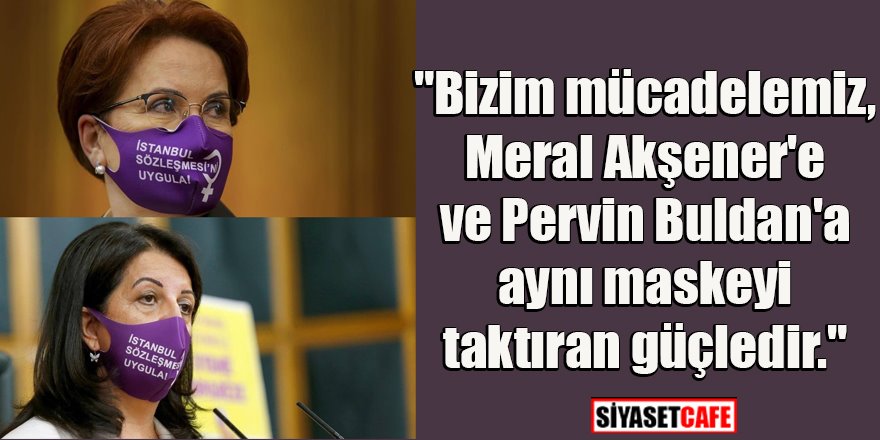 Taytak: Bizim mücadelemiz, Meral Akşener'e ve Pervin Buldan'a aynı maskeyi taktıran güçledir.