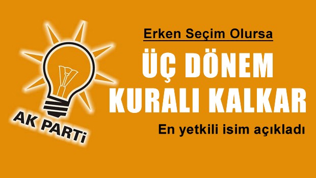 'Erken seçim olursa 3 dönem kuralı ortadan kalkar'