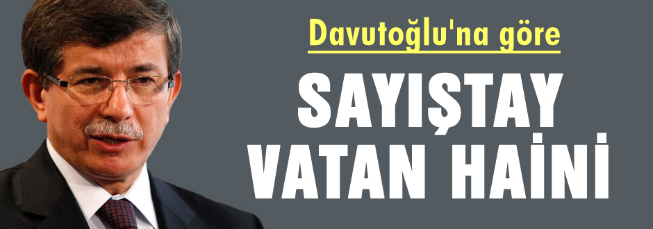 Davutoğlu'na göre Sayıştay 'vatan haini'