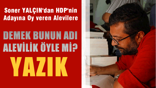 Demek bunun adı, Alevilik öyle mi, yazık