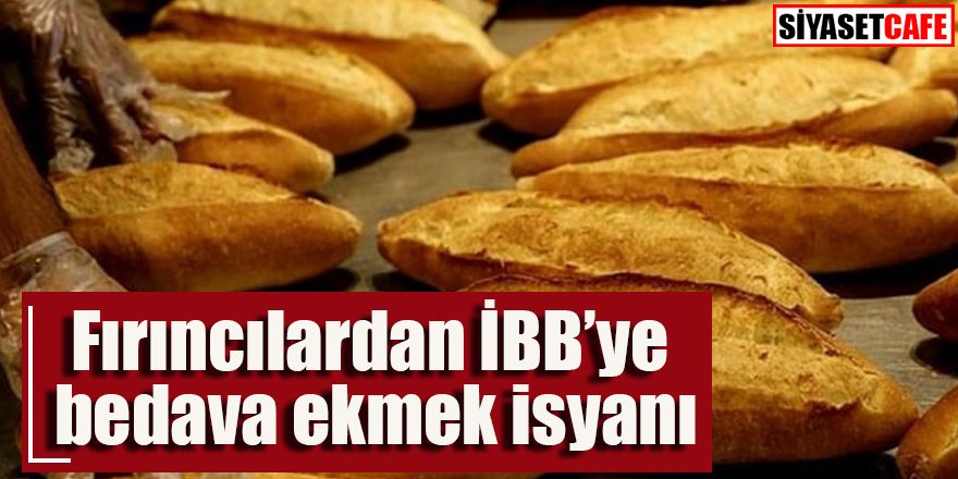 Fırıncılardan İBB'ye bedava ekmek isyanı