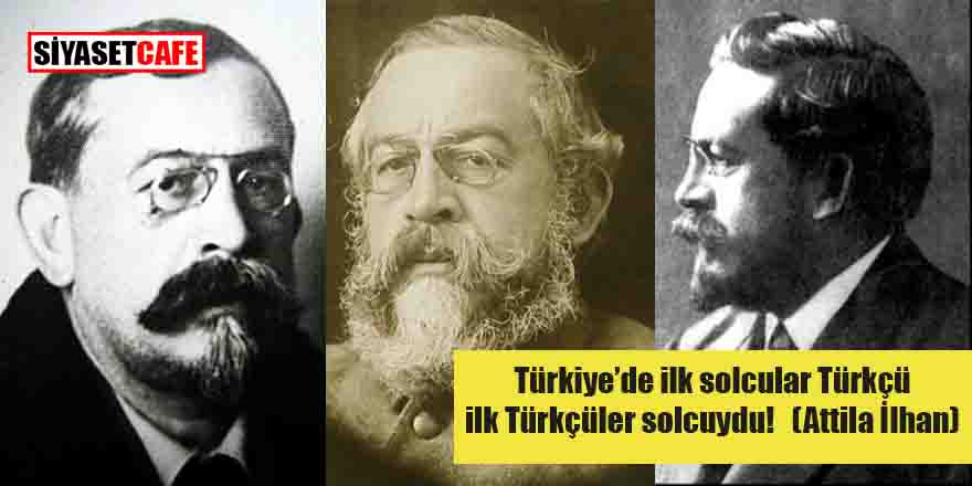 Türkçülüğün öncüleri solcuydu / Prof. Dr. Anıl Çeçen