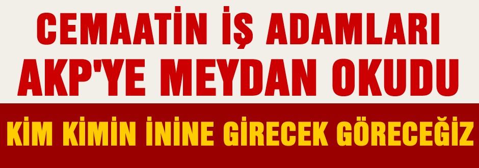 Cemaat'in işadamları AKP'ye meydan okudu!