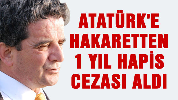 Atatürk'e hakaret edince ceza aldı