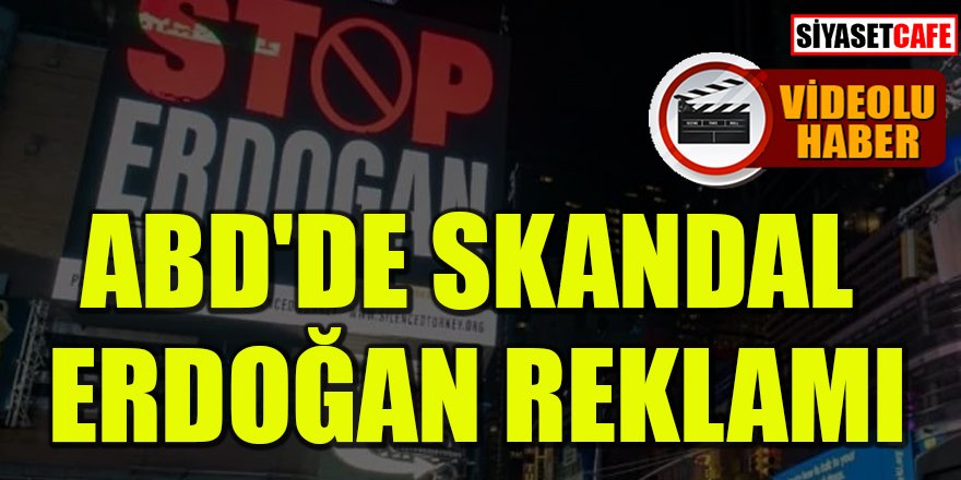 ABD'de skandal Erdoğan reklamı: 'Stop Erdoğan'