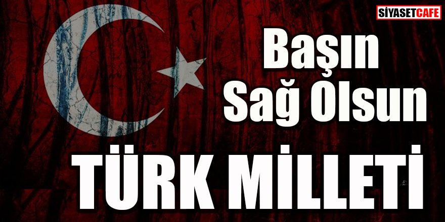 Başın sağ olsun Türk Milleti