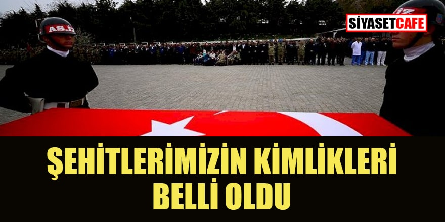 Acı kazada şehitlerimizin kimlikleri belli oldu