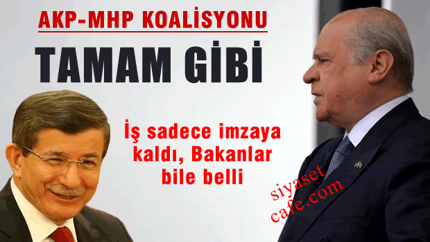 AKP-MHP koalisyonu 'tamam gibi' İş imzaya kaldı