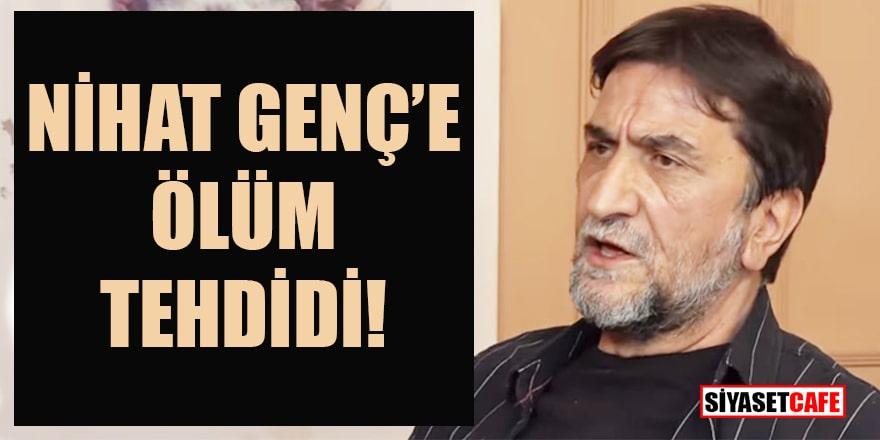 Nihat Genç iki yıl önce ölümle tehdit edilmiş