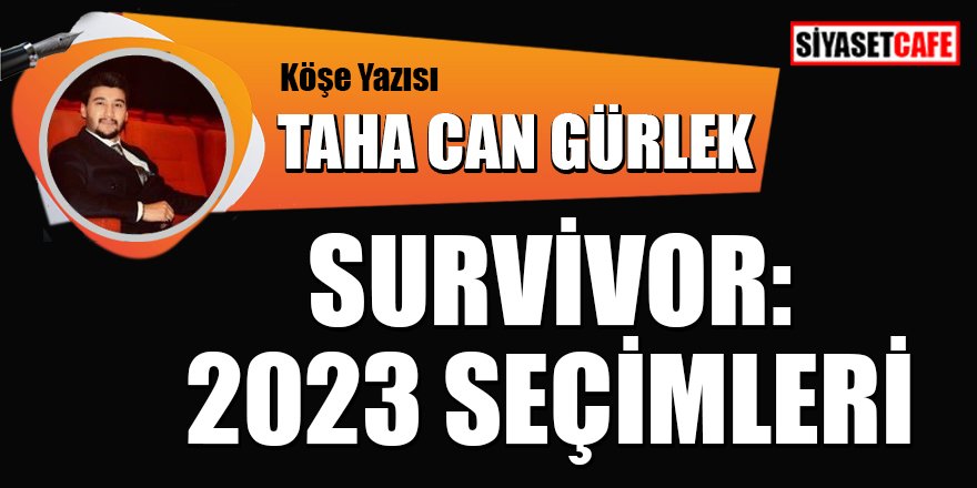 Taha Can GÜRLEK yazdı: Survivor:2023 seçimleri