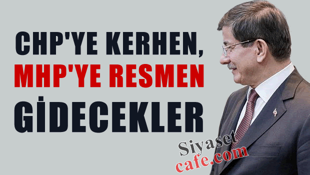CHP'ye Kerhen, MHP'ye Resmen gidecekler