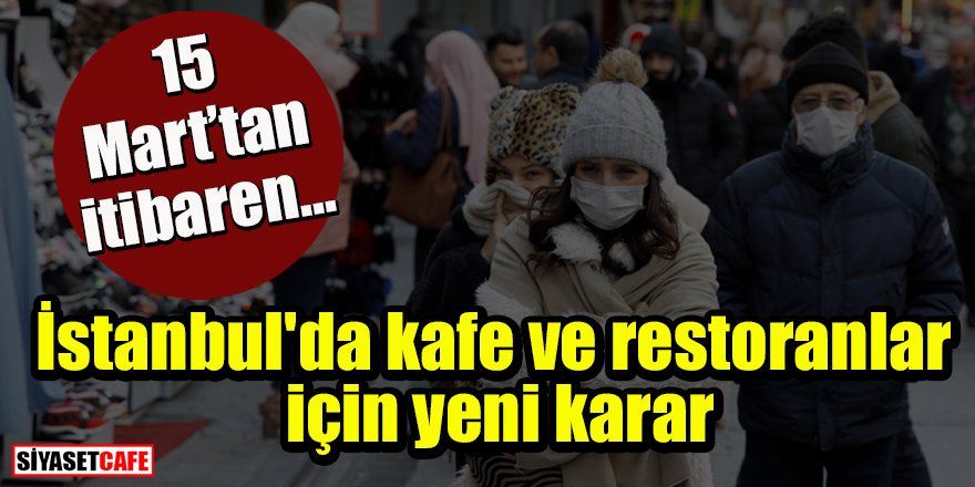 İstanbul'da kafe ve restoranlar için yeni karar: 15 Mart'tan itibaren...