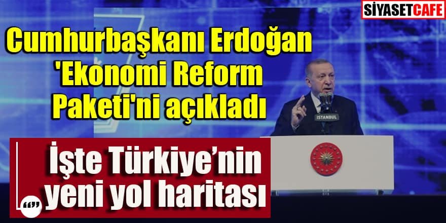 Cumhurbaşkanı Erdoğan yeni 'Ekonomi Reform Paketi'ni açıkladı