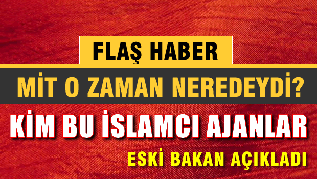 Eski Bakan'dan 'İslamcı Ajanlar' ile ilgili ŞOK açıklamalar
