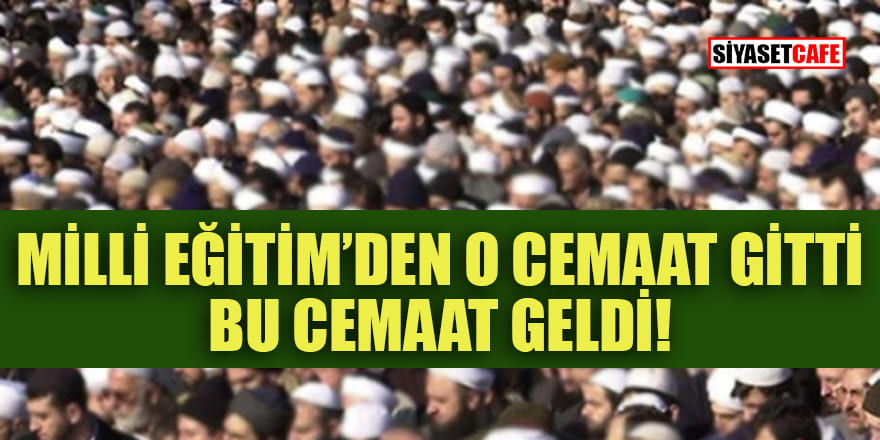 Milli Eğitim'e musallat olan cemaat belli oldu