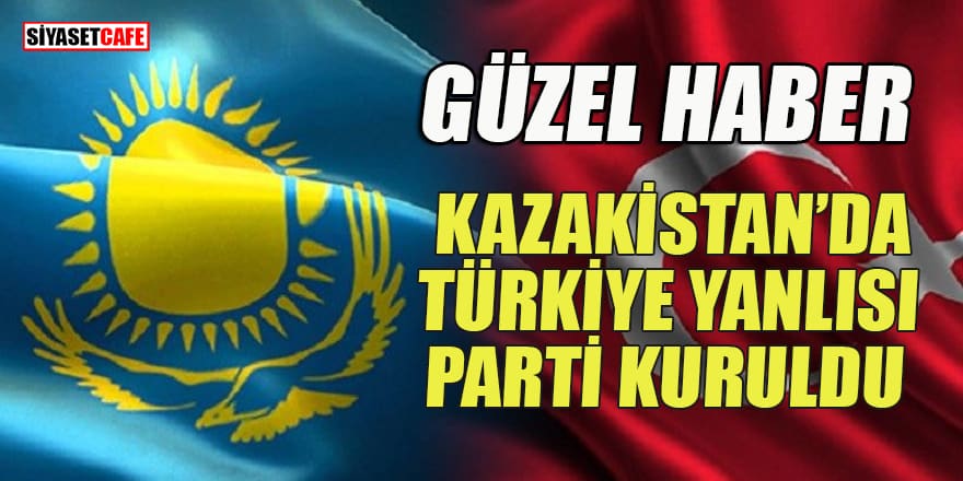 Kazakistan'da Türkiye yanlısı parti kuruldu