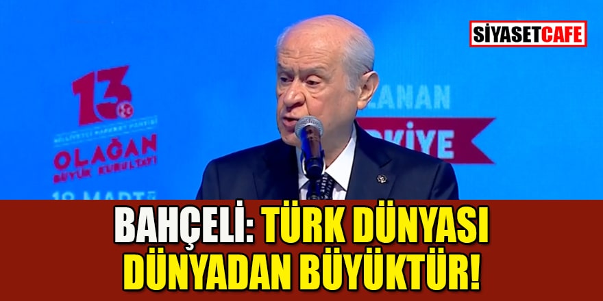 Devlet Bahçeli: Devlet akılla yönetilir! Türk Dünyası dünyadan büyüktür!