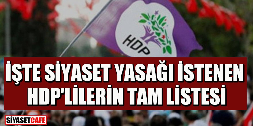 İşte siyaset yasağı istenen HDP'lilerin tam listesi