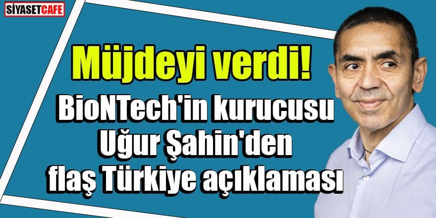 BioNTech'in kurucusu Uğur Şahin'den flaş Türkiye açıklaması