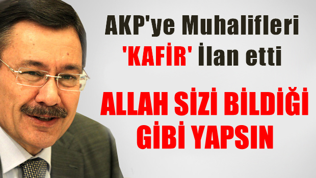 Melih Gökçek, Muhalefeti 'Kafir' İlan Etti