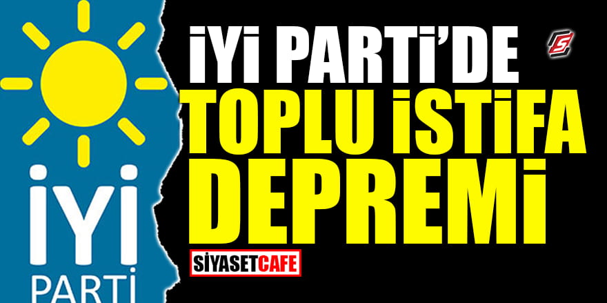 İYİ Parti'de toplu istifa depremi