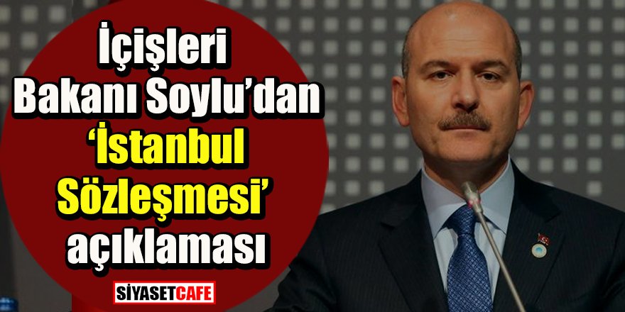 Bakan Soylu'dan İstanbul Sözleşmesi açıklaması