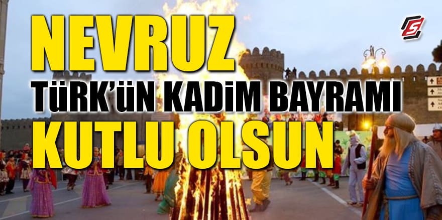 Nevruz 'Türk'ün Kadim Bayramı' Kutlu Olsun