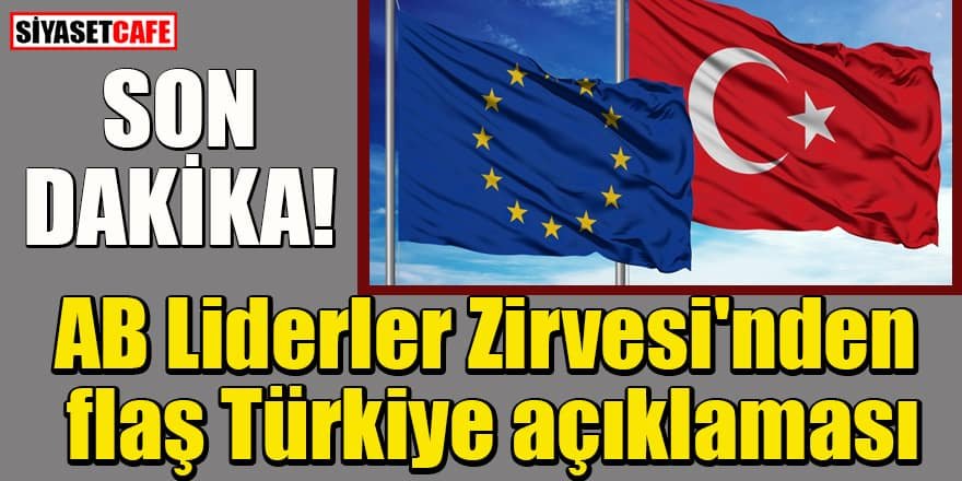 AB Liderler Zirvesi'nden flaş Türkiye açıklaması