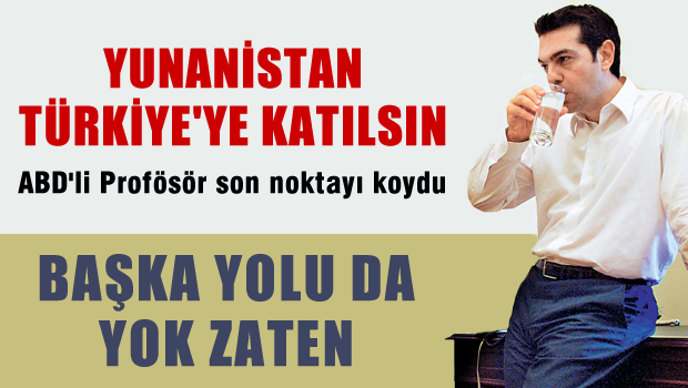 Yunanistan'ın krizden kurtulması Türkiye'ye bağlansın