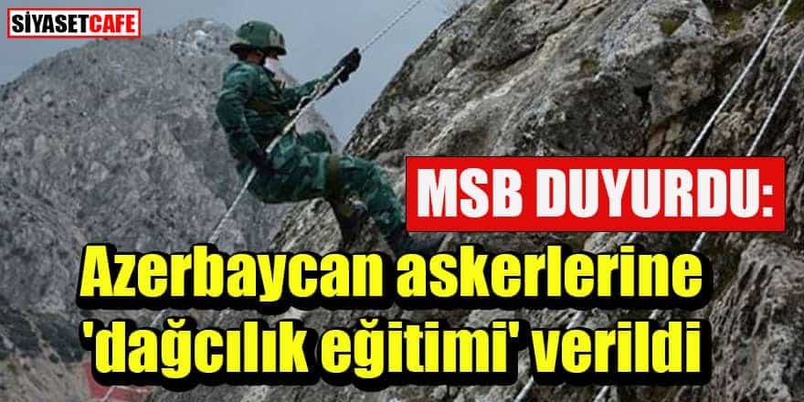 MSB duyurdu: Azerbaycan askerlerine 'dağcılık eğitimi' verildi