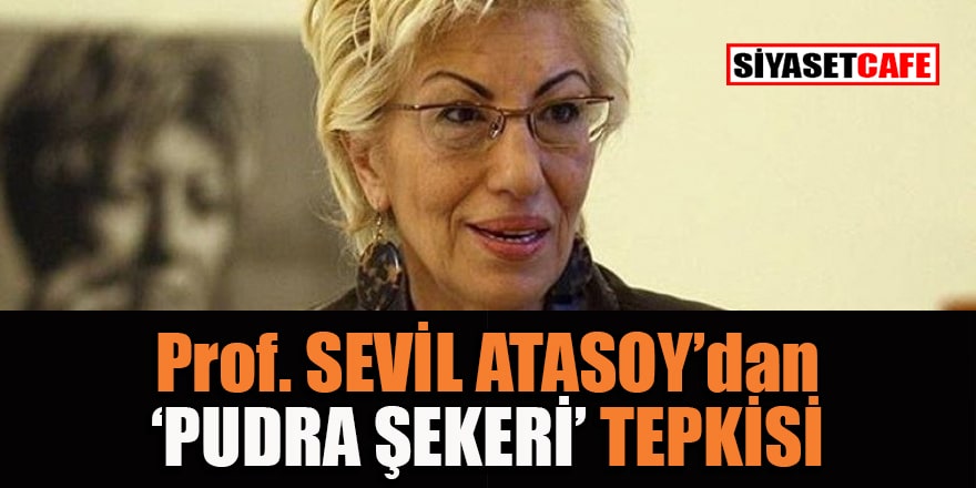 Sevil Atasoy'dan 'Pudra Şekeri' tepkisi