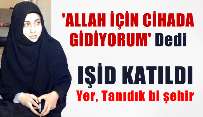 'Allah için Cihada gidiyorum' dedi ve..