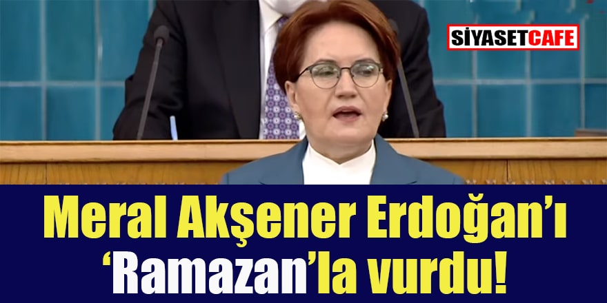 Akşener Erdoğan'ı Ramazan'la vurdu: Kongrelerinizden daha mı değersiz!