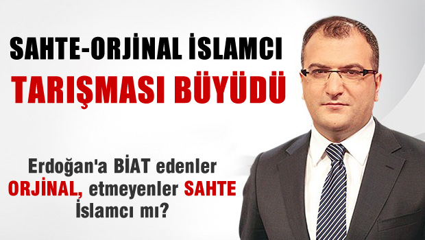 sahte-Orjinal İslamcı tartışması büyüdü