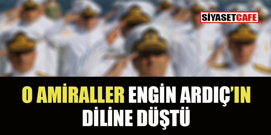 'İmzacı amiraller' Engin Ardıç'ın diline düştü: Ankara'da deniz yok ki!..