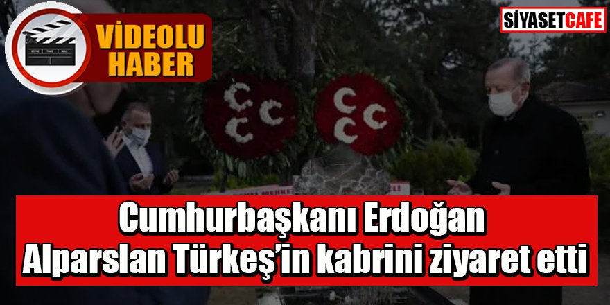 Erdoğan Alparslan Türkeş'in kabrini ziyaret etti