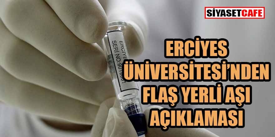 Erciyes Üniversitesi'nden son dakika yerli aşı açıklaması heyecan yarattı