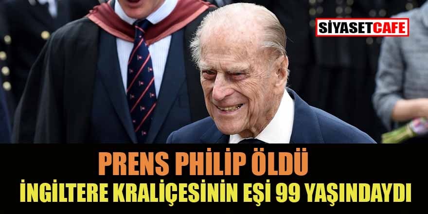 İngiltere Kraliçesi 2. Elizabeth'in eşi Prens Philip hayatını kaybetti