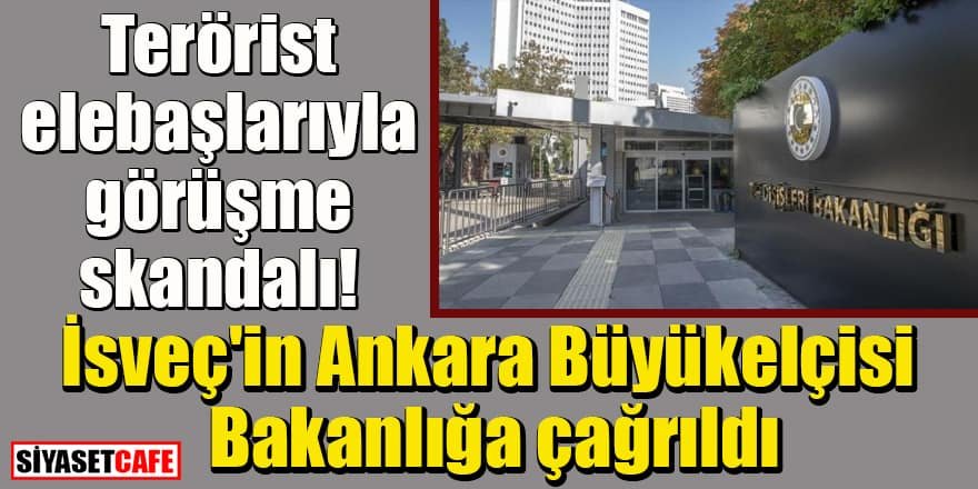 İsveç'in Ankara Büyükelçisi Bakanlığa çağrıldı